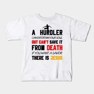 A HURDLER CAN ENTERTAIN YOUR SOUL BUT CAN'T SAVE IT FROM DEATH IF YOU WANT A SAVIOR THERE IS JESUS Kids T-Shirt